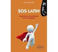 SOS latin: L'essentiel de la grammaire et du vocabulaire