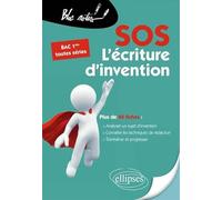Sos L'écriture D'invention 1e Toutes Séries - Conseils Et Fiches D'exercices (Corrigés Inclus)