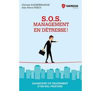 SOS Management en détresse !: Diagnostic et traitement d'un mal profond