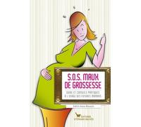 Sos Maux De Grossesse - Guide Et Conseils Pratiques À L'usage Des Futures Mamans