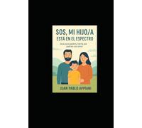 SOS mi hijo/a está en El Espectro: Guía para padres, hecha por padres con amor