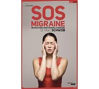 SOS Migraine: 100 solutions pour vaincre la migraine
