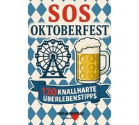 SOS Oktoberfest: 120 Knallharte Überlebenstipps