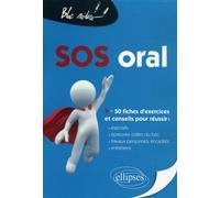 Sos Oral - Plus De 50 Fiches De Conseils Et D'entraînement Pour Prendre Aisément La Parole, Bien Préparer Un Exposé, Réussir La Présentation De Ses Tpe, Réussir L'oral Du Bac