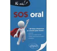 Sos Oral - Plus De 50 Fiches De Conseils Et D'entraînement Pour Prendre Aisément La Parole, Bien Préparer Un Exposé, Réussir La Présentation De Ses Tpe, Réussir L'oral Du Bac