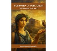 Sosipatra of Pergamum: Philosopher and Oracle: Ancient Historical Women