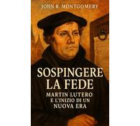Sospingere la Fede: Martin Lutero e l’Inizio di una Nuova Era