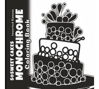 SoSweet Cakes Monochrome Coloring Book: Reverse Black and White Minimalist Designs for Mindful Relaxation