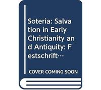 SōTēRia: Salvation In Early Christianity And Antiquity