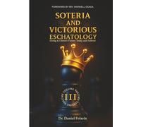 Soteria & Victorious Eschatology: Living in Christ’s Victory Today and Forever