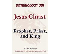 Soteriology 301: Jesus Christ: Prophet, Priest, and King