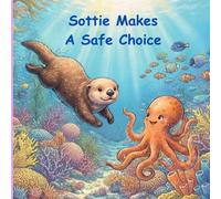 Sottie Makes A Safe Choice: A Story About Being Responsible and Safe