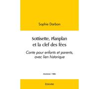 Sottisette, Planplan et la clef des fées : Conte pour enfants et parents, avec lien historique