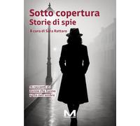 Sotto copertura. Storie di spie