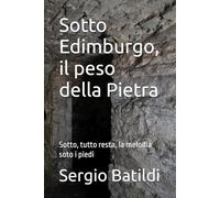 Sotto Edimburgo, il peso della Pietra: Sotto, tutto resta, la melodia soto i piedi