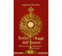 Sotto i raggi dell’amore: Riflessioni per l’adorazione silenziosa