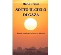 Sotto Il Cielo Di Gaza. Luce E Tenebra Di Una Terra Contesa