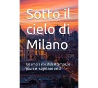 Sotto il cielo di Milano: Un amore che sfida il tempo, le paure e i sogni non detti