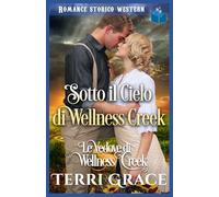 Sotto il Cielo di Wellness Creek: Romance Storico Western