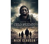Sotto il cielo spezzato 3: Un thriller horror apocalittico