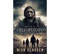 Sotto il cielo spezzato 5: Un thriller horror apocalittico
