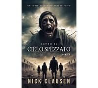 Sotto il cielo spezzato 6: Un thriller horror apocalittico