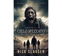 Sotto il cielo spezzato 7: Un thriller horror apocalittico