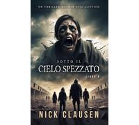 Sotto il cielo spezzato 8: Un thriller horror apocalittico