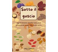 Sotto il guscio: Segreti botanici, benefici nascosti e curiosità nel mondo della frutta secca
