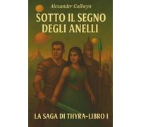 Sotto il Segno degli Anelli: La Saga di Thyra - Libro I
