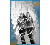 Sotto il segno del fascio: Trilogia - comprende le "Camicie di seta" e "Le divise di fango"