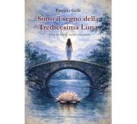 Sotto il segno della tredicesima luna. Una storia di trasformazione