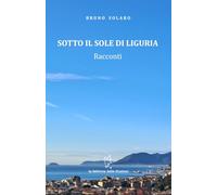 SOTTO IL SOLE DI LIGURIA: RACCONTI