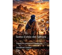 Sotto il Velo del Sahara: Tuareg tra carovane e modernità