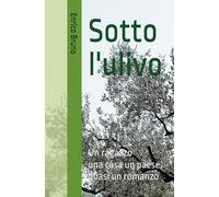 Sotto l' ulivo: Un ragazzo una casa un paese, quasi un romanzo