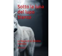 Sotto la luna del lupo bianco: La Magia di un Destino Inatteso.