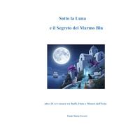 Sotto la Luna e il Segreto del Marmo Blu: altre 20 Avventure tra Baffi, Fiuto e Misteri dell'Isola