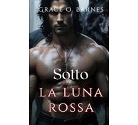 Sotto la luna rossa: L'insolita compagna di un re licantropo: destino, desiderio e lotta per il controllo