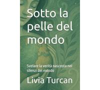Sotto la pelle del mondo: Svelare la verità nascosta nei silenzi del mondo