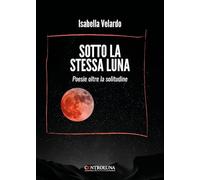 Sotto la stessa luna. Poesie oltre la solitudine