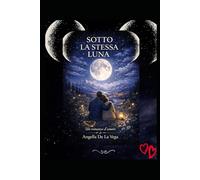 SOTTO LA STESSA LUNA: Un romanzo d’amore