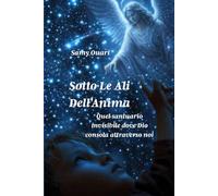 Sotto le ali dell’Anima: Quel santuario invisibile dove Dio consola attraverso noi