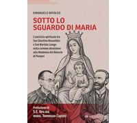 Sotto lo sguardo di Maria. L'amicizia spirituale tra San Giustino Russolillo e San Bartolo Longo nella comune devozione alla Madonna del Rosario di Pompei
