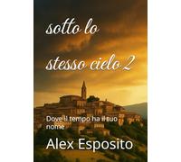 sotto lo stesso cielo 2: Dove il tempo ha il tuo nome