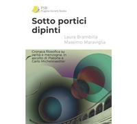 Sotto portici dipinti: Cronaca filosofica su verità e menzogna, in ascolto di Platone e Carlo Michelstaedter