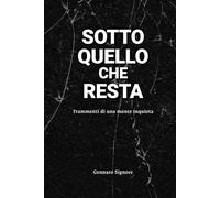 Sotto quello che resta: Frammenti di una mente inquieta