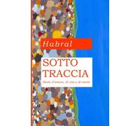 Sotto Traccia: Storie D'amore, Di Vita E Di Morte