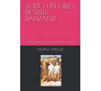 SOTTO UN CIELO DI STELLE DANZANTI: STORIE IN UN SECOLO DI BENEDETTA FOLLIA