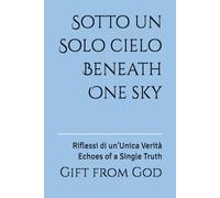 Sotto un Solo cielo Beneath One sky: Riflessi di un'Unica Verità Echoes of a Single Truth