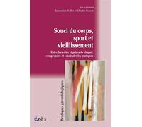Souci du corps, sport et vieillissement Entre bien-être et prises de risque, comprendre et construire les pratiques - Raymonde Feillet - Eres - broché - Etude